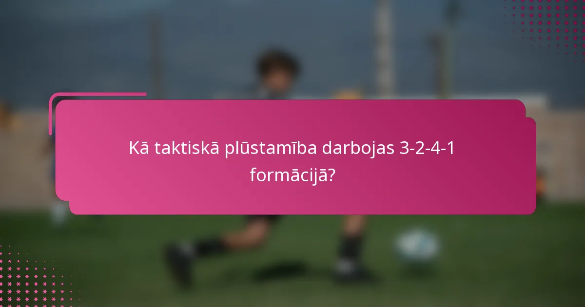 Kā taktiskā plūstamība darbojas 3-2-4-1 formācijā?