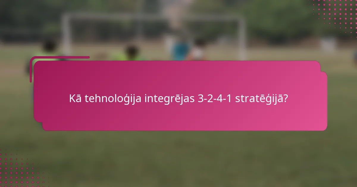 Kā tehnoloģija integrējas 3-2-4-1 stratēģijā?
