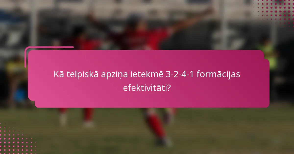 Kā telpiskā apziņa ietekmē 3-2-4-1 formācijas efektivitāti?