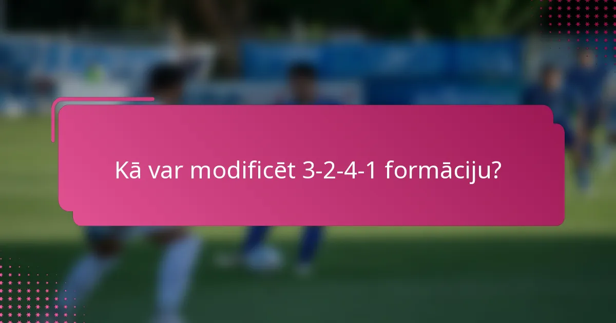 Kā var modificēt 3-2-4-1 formāciju?