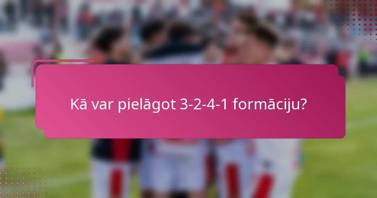 Kā var pielāgot 3-2-4-1 formāciju?