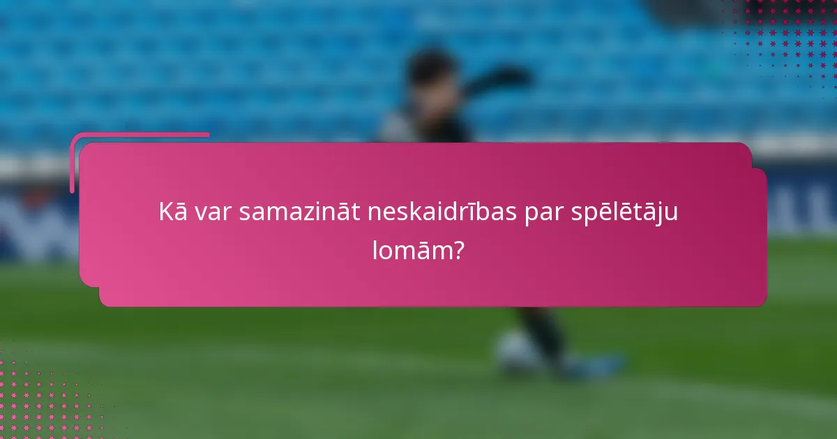 Kā var samazināt neskaidrības par spēlētāju lomām?