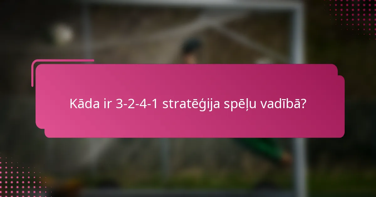 Kāda ir 3-2-4-1 stratēģija spēļu vadībā?