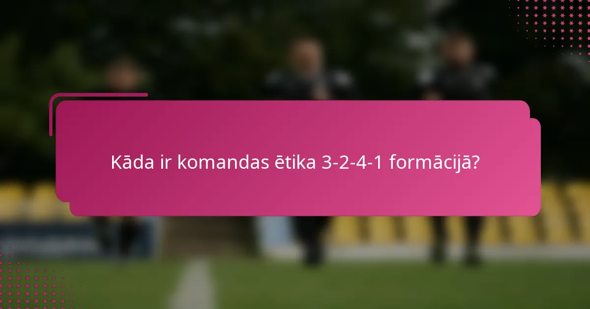 Kāda ir komandas ētika 3-2-4-1 formācijā?