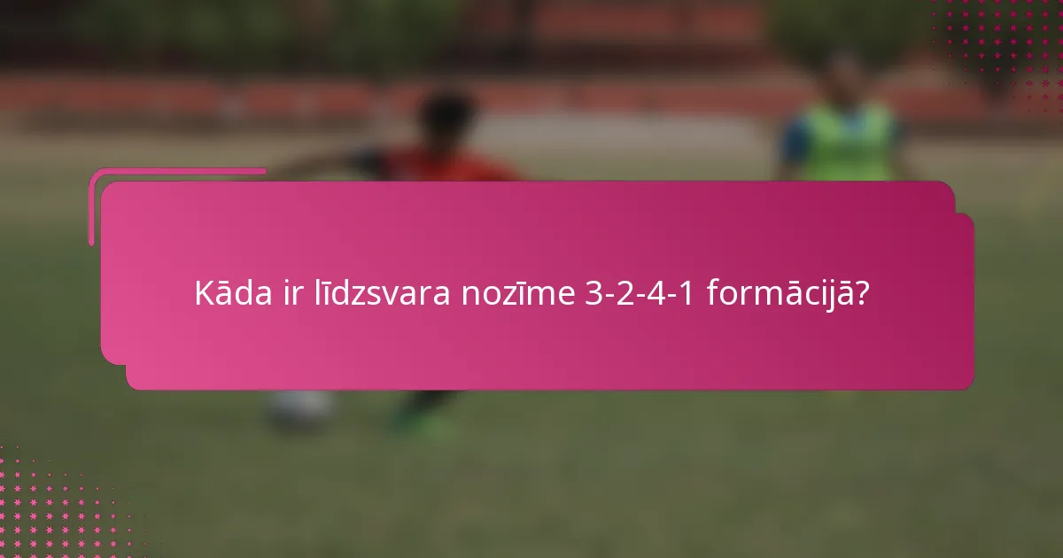 Kāda ir līdzsvara nozīme 3-2-4-1 formācijā?