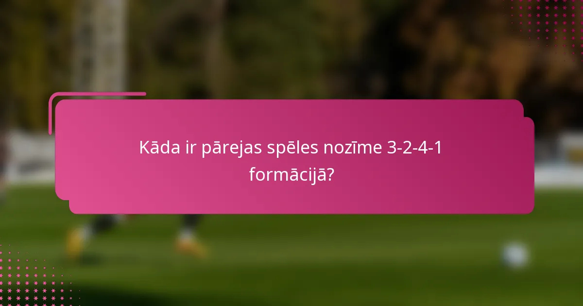 Kāda ir pārejas spēles nozīme 3-2-4-1 formācijā?