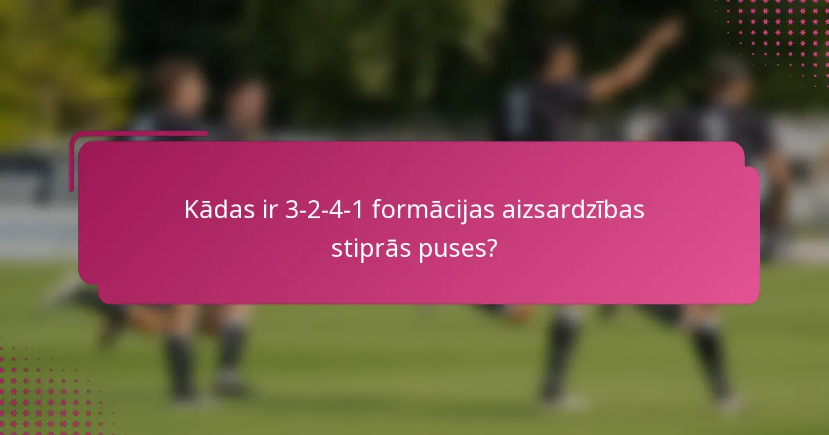 Kādas ir 3-2-4-1 formācijas aizsardzības stiprās puses?