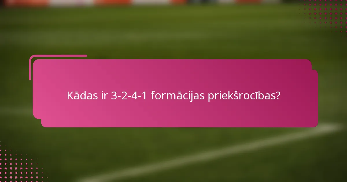 Kādas ir 3-2-4-1 formācijas priekšrocības?