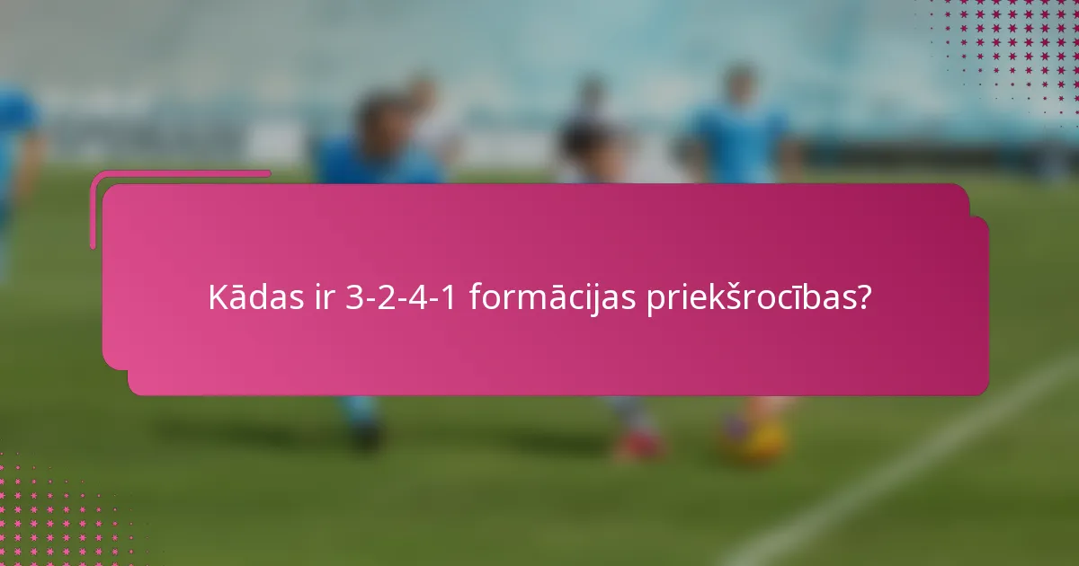 Kādas ir 3-2-4-1 formācijas priekšrocības?