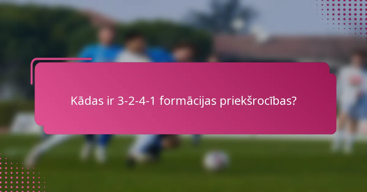 Kādas ir 3-2-4-1 formācijas priekšrocības?
