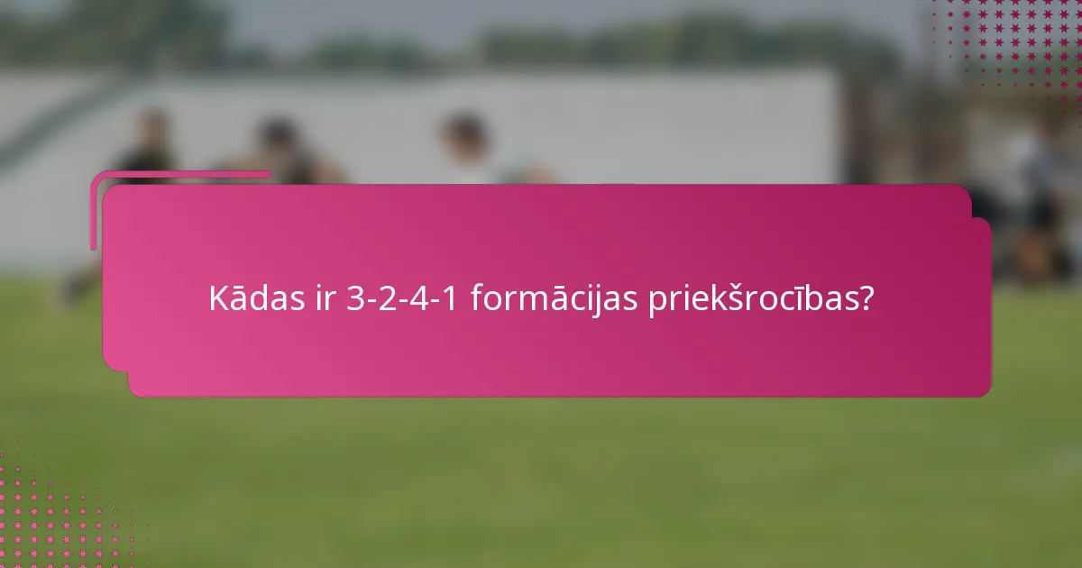 Kādas ir 3-2-4-1 formācijas priekšrocības?