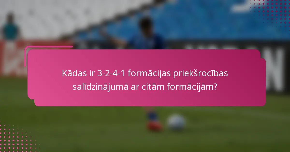 Kādas ir 3-2-4-1 formācijas priekšrocības salīdzinājumā ar citām formācijām?