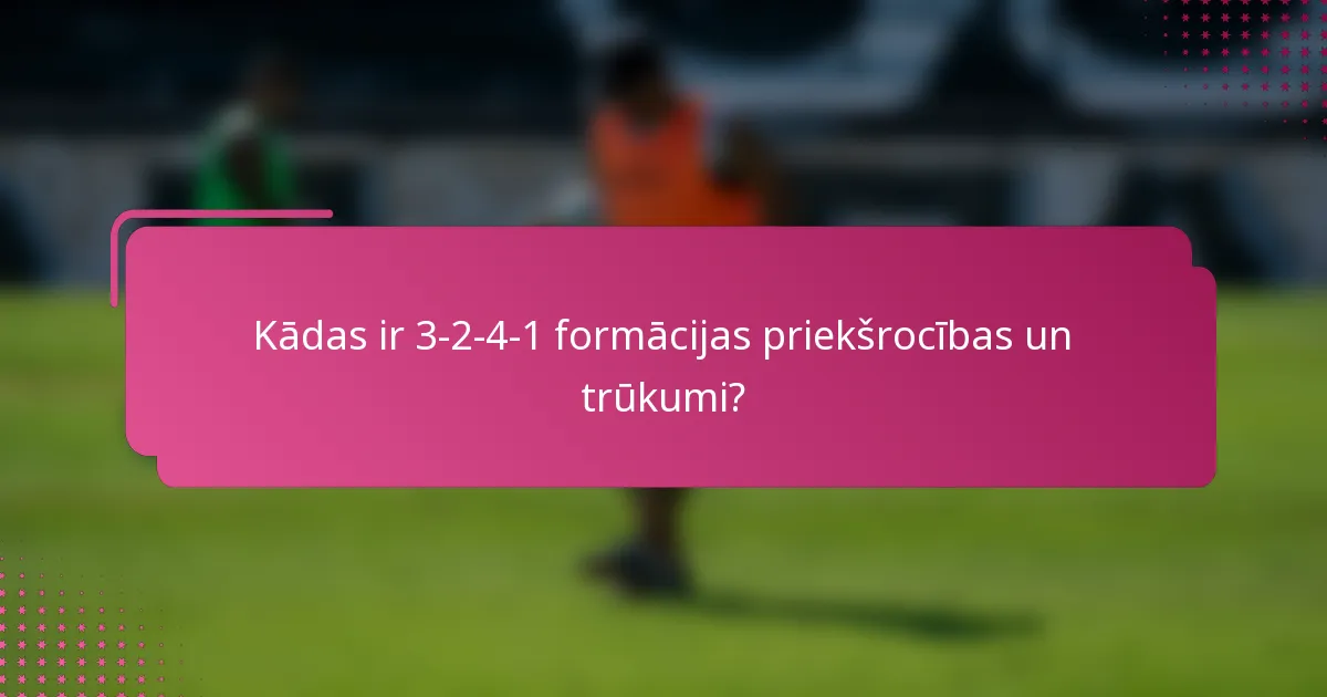 Kādas ir 3-2-4-1 formācijas priekšrocības un trūkumi?