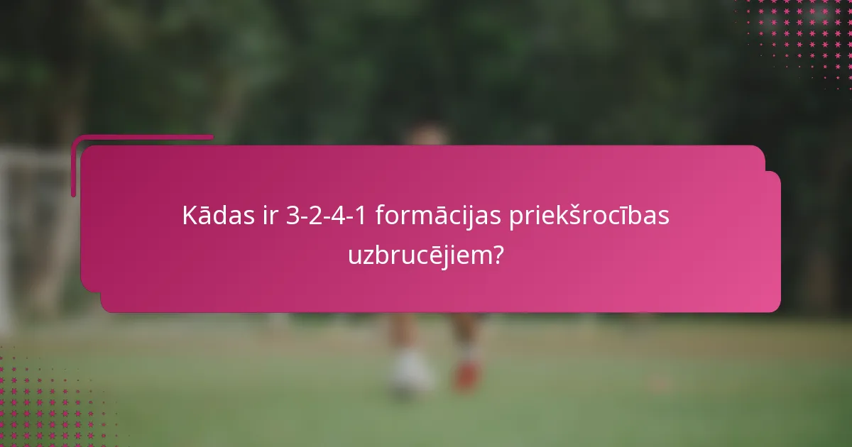 Kādas ir 3-2-4-1 formācijas priekšrocības uzbrucējiem?
