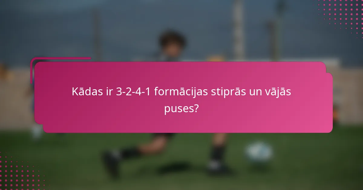 Kādas ir 3-2-4-1 formācijas stiprās un vājās puses?