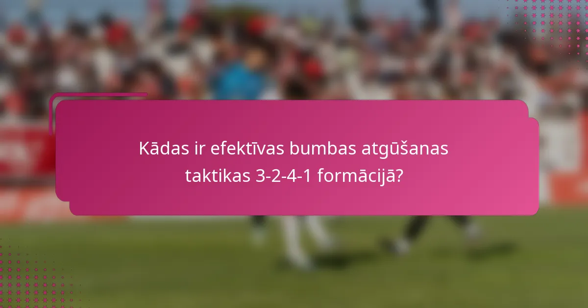 Kādas ir efektīvas bumbas atgūšanas taktikas 3-2-4-1 formācijā?