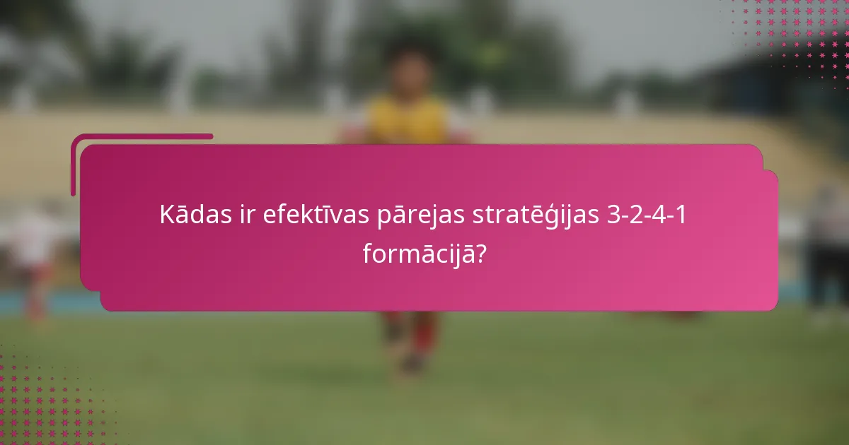 Kādas ir efektīvas pārejas stratēģijas 3-2-4-1 formācijā?