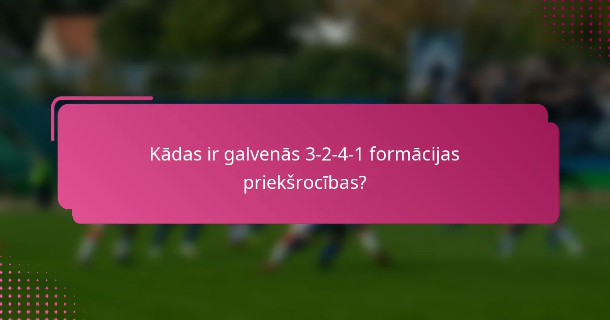 Kādas ir galvenās 3-2-4-1 formācijas priekšrocības?