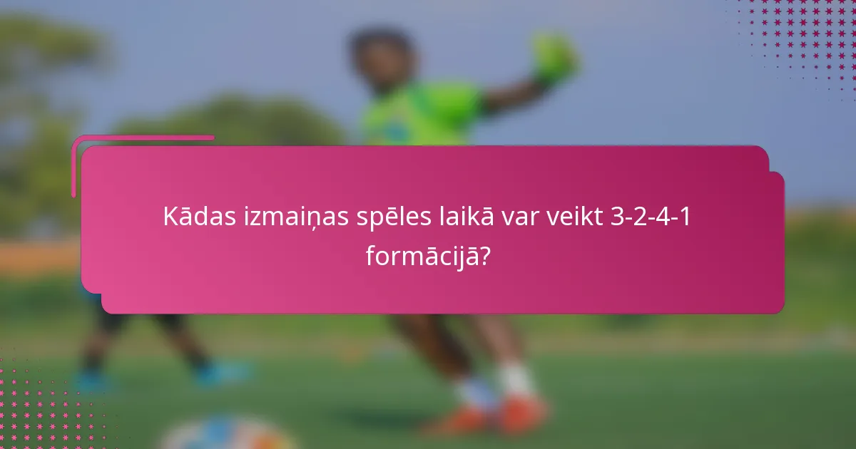 Kādas izmaiņas spēles laikā var veikt 3-2-4-1 formācijā?