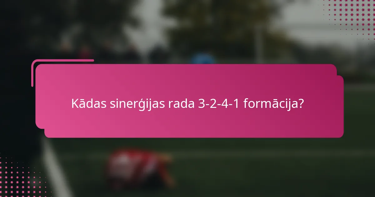 Kādas sinerģijas rada 3-2-4-1 formācija?