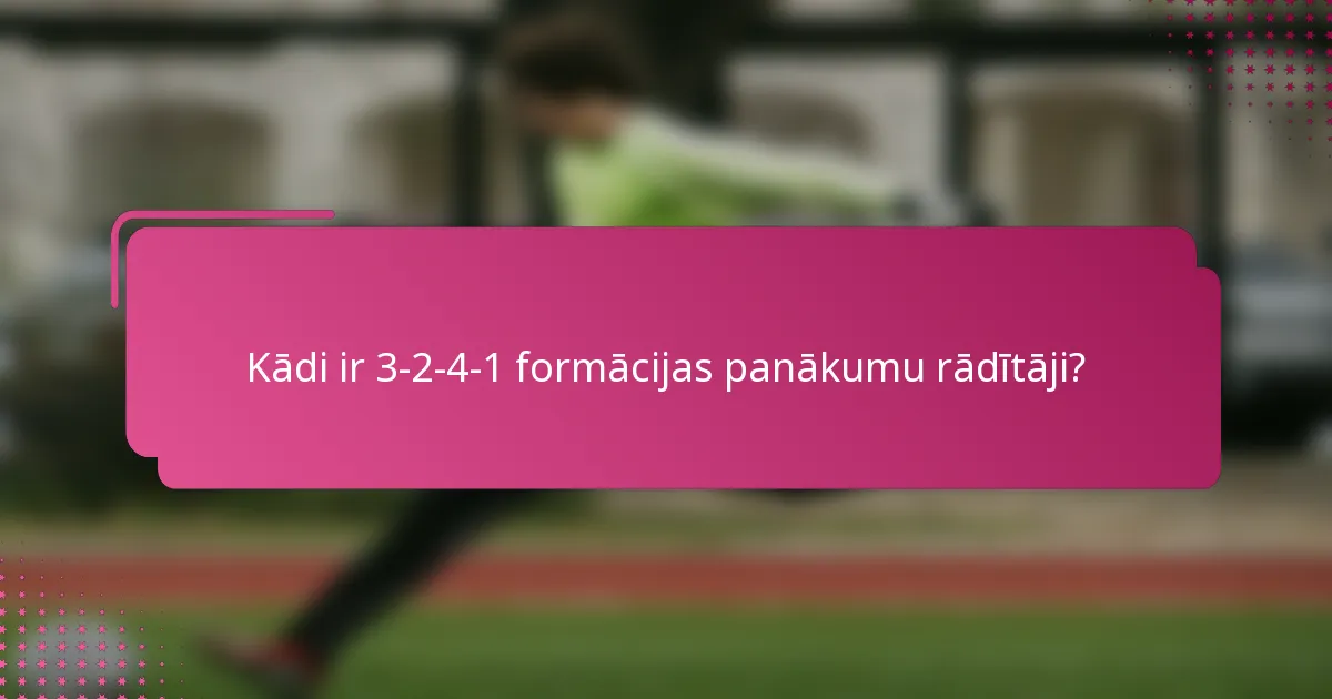 Kādi ir 3-2-4-1 formācijas panākumu rādītāji?