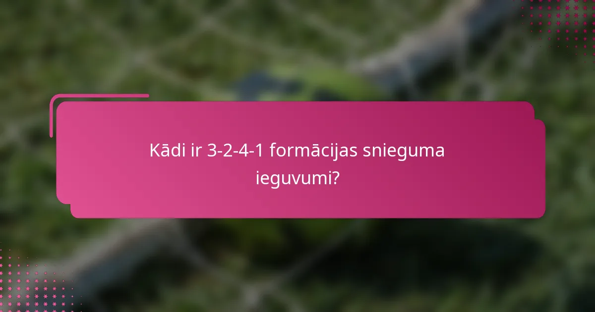 Kādi ir 3-2-4-1 formācijas snieguma ieguvumi?