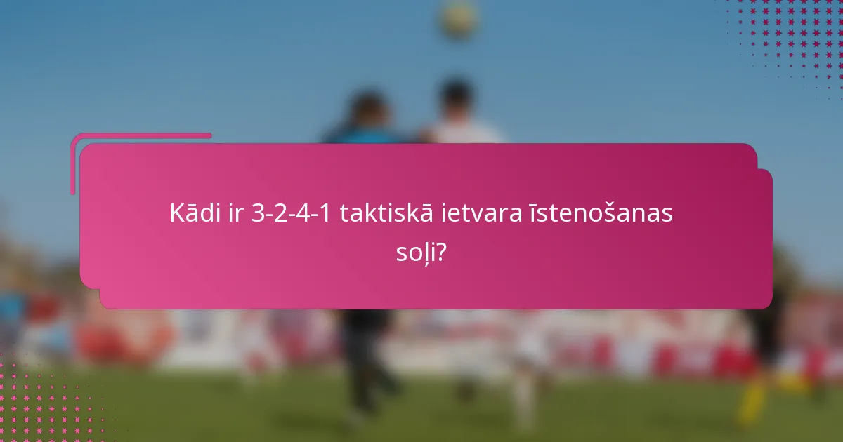Kādi ir 3-2-4-1 taktiskā ietvara īstenošanas soļi?
