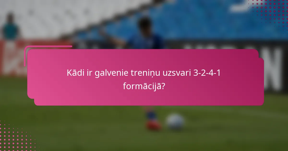 Kādi ir galvenie treniņu uzsvari 3-2-4-1 formācijā?