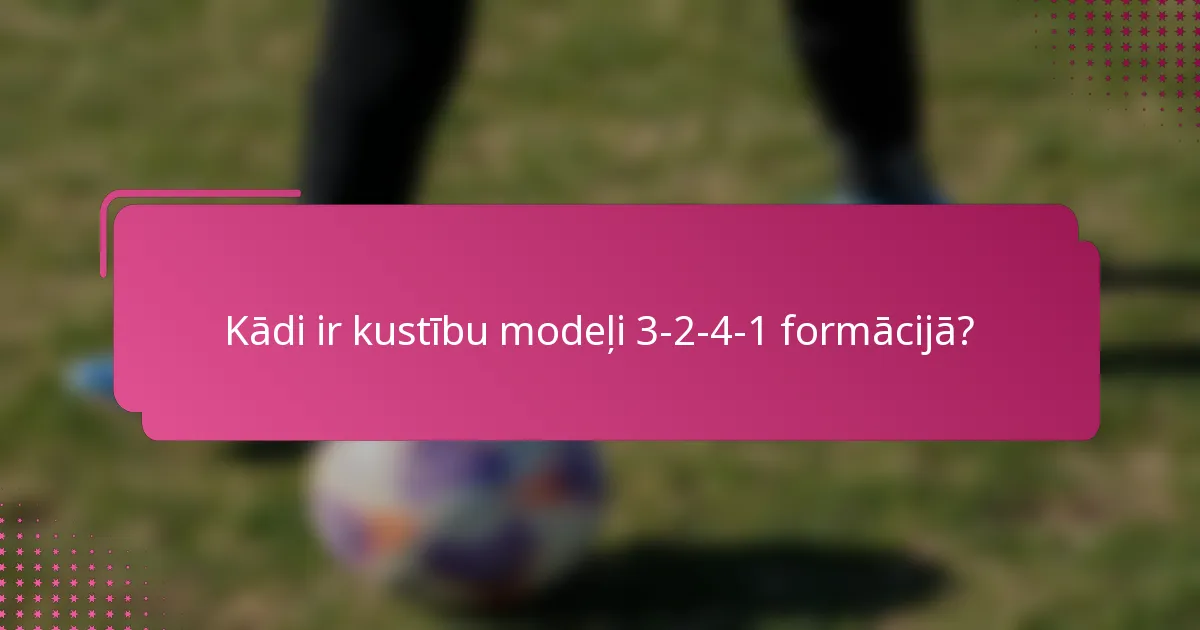 Kādi ir kustību modeļi 3-2-4-1 formācijā?