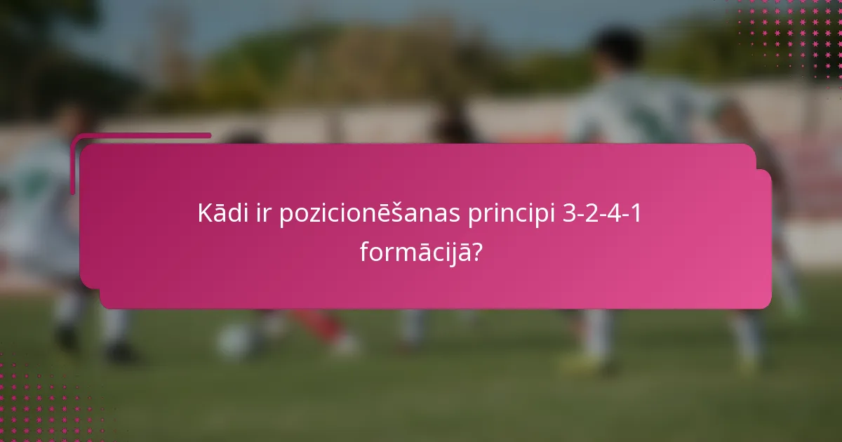 Kādi ir pozicionēšanas principi 3-2-4-1 formācijā?