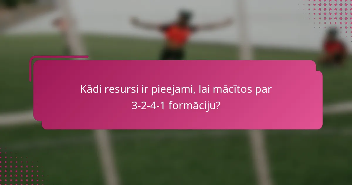 Kādi resursi ir pieejami, lai mācītos par 3-2-4-1 formāciju?