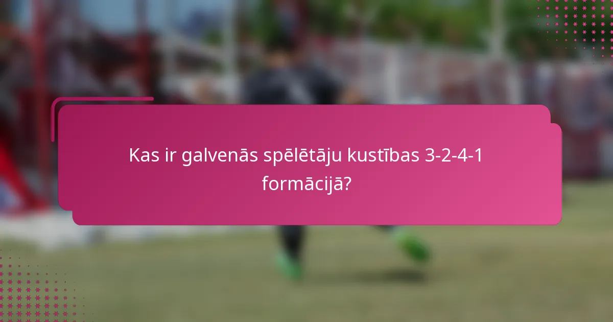 Kas ir galvenās spēlētāju kustības 3-2-4-1 formācijā?