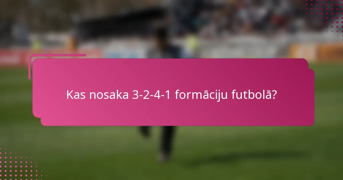 Kas nosaka 3-2-4-1 formāciju futbolā?