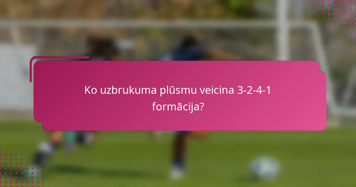 Ko uzbrukuma plūsmu veicina 3-2-4-1 formācija?