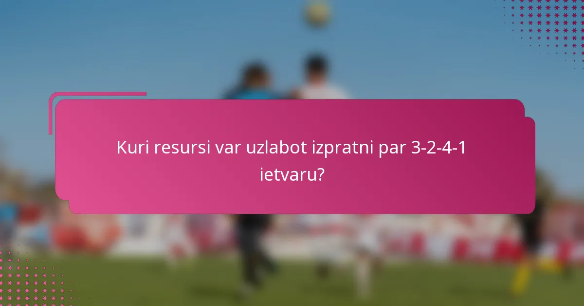 Kuri resursi var uzlabot izpratni par 3-2-4-1 ietvaru?
