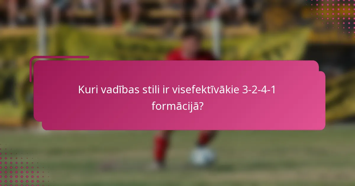 Kuri vadības stili ir visefektīvākie 3-2-4-1 formācijā?